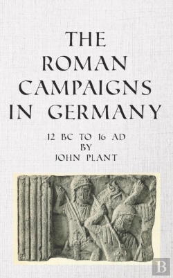 Bertrand.pt - The Roman Campaigns In Germany: 12 Bc To 16 Ad