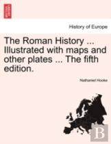The Roman History ... Illustrated With Maps And Other Plates ... The Fifth Edition.