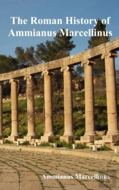 The Roman History Of Ammianus Marcellinus During The Reigns Of The Emperors