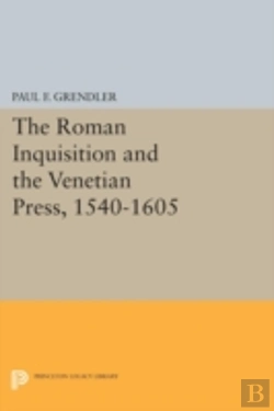 Bertrand.pt - The Roman Inquisition And The Venetian Press, 1540-1605