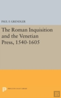Bertrand.pt - The Roman Inquisition And The Venetian Press, 1540-1605