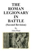 The Roman Legionary In Battle (Second Revision)