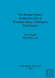 The Roman Pottery Production Site At Wickham Barn, Chiltington, East Sussex