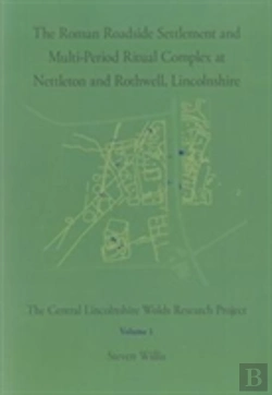 Bertrand.pt - The Roman Roadside Settlement And Multi-Period Ritual Complex At Nettleton And Rothwell, Lincolnshire