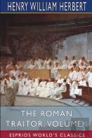 The Roman Traitor, Volume I (Esprios Classics)