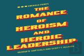 The Romance Of Heroism And Heroic Leadership