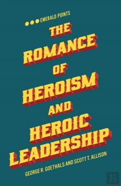 Bertrand.pt - The Romance Of Heroism And Heroic Leadership