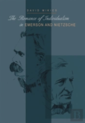 The Romance Of Individualism In Emerson And Nietzsche