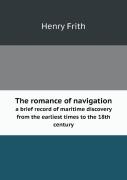 The Romance Of Navigation A Brief Record Of Maritime Discovery From The Earliest Times To The 18th Century