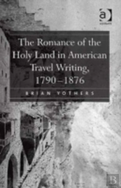 Bertrand.pt - The Romance Of The Holy Land In American Travel Writing, 1790â€“1876