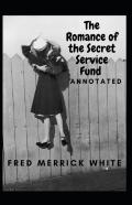 The Romance Of The Secret Service Fund Annotated