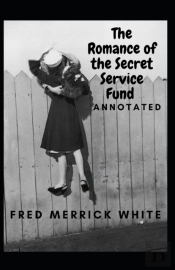 The Romance Of The Secret Service Fund Annotated