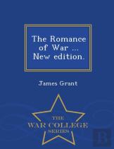 The Romance Of War ... New Edition. - War College Series