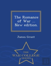 The Romance Of War ... New Edition. - War College Series