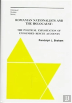 Bertrand.pt - The Romanian Nationalists And The Holocaust Â€“ The Political Exploitation Of Unfounded Rescue Accounts