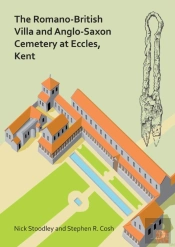 The Romano-British Villa And Anglo-Saxon Cemetery At Eccles, Kent