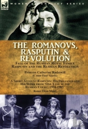 The Romanovs, Rasputin, & Revolution-Fall Of The Russian Royal Family-Rasputin And The Russian Revolution, With A Short Account Rasputin