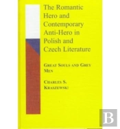 The Romantic Hero And Contemporary Anti-Hero In Polish And Czech Literature