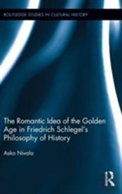 The Romantic Idea Of The Golden Age In Friedrich Schlegel'S Philosophy Of History