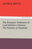 The Romantic Settlement Of Lord Selkirk'S Colonists The Pioneers Of Manitoba