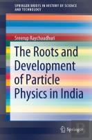 The Roots And Development Of Particle Physics In India