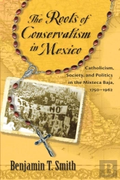 The Roots Of Conservatism In Mexico