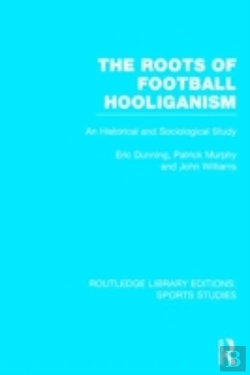 Bertrand.pt - The Roots Of Football Hooliganism (Rle Sports Studies)