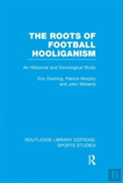 Bertrand.pt - The Roots Of Football Hooliganism (Rle Sports Studies)