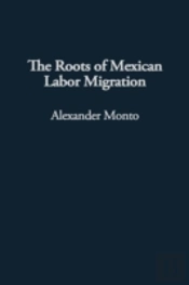 The Roots Of Mexican Labor Migration
