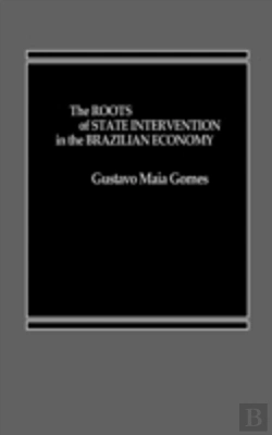 Bertrand.pt - The Roots Of State Intervention In The Brazilian Economy