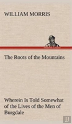 Bertrand.pt - The Roots Of The Mountains; Wherein Is Told Somewhat Of The Lives Of The Men Of Burgdale