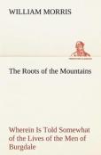 The Roots Of The Mountains; Wherein Is Told Somewhat Of The Lives Of The Men Of Burgdale