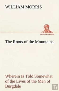 Bertrand.pt - The Roots Of The Mountains; Wherein Is Told Somewhat Of The Lives Of The Men Of Burgdale
