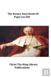 The Rosary Encyclicals Of Pope Leo Xiii