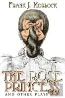 The Rose Princess And Other Plays