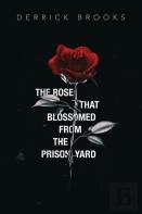 The Rose That Blossomed From The Prison Yard