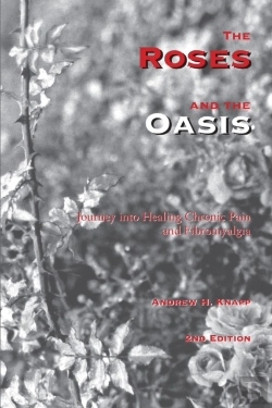 Bertrand.pt - The Roses And The Oasis - Journey Into Healing Chronic Pain And Fibromyalgia