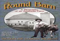 The Round Barn, A Biography Of An American Farm, Volume 1
