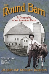The Round Barn, A Biography Of An American Farm, Volume 1