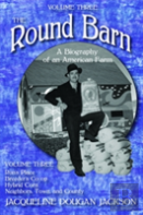 The Round Barn, A Biography Of An American Farm, Volume Three