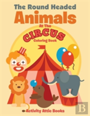 The Round Headed Animals At The Circus Coloring Book