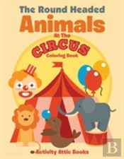 The Round Headed Animals At The Circus Coloring Book