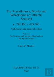The Roundhouses, Brochs And Wheelhouses Of Atlantic Scotland C. 700 Bc - Ad 500, Part 2, Volume I
