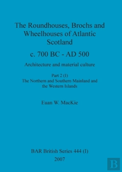 Bertrand.pt - The Roundhouses, Brochs And Wheelhouses Of Atlantic Scotland C. 700 Bc - Ad 500, Part 2, Volume I