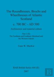 The Roundhouses, Brochs And Wheelhouses Of Atlantic Scotland C. 700 Bc - Ad 500, Part 2, Volume Ii