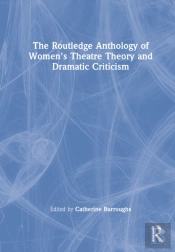 The Routledge Anthology Of Women'S Theatre Theory And Dramatic Criticism