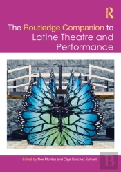 The Routledge Companion To Latine Theatre And Performance