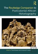 The Routledge Companion To Postcolonial African Historiography