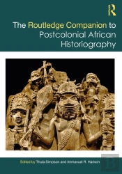 The Routledge Companion To Postcolonial African Historiography