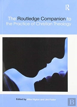 Bertrand.pt - The Routledge Companion To The Practice Of Christian Theology